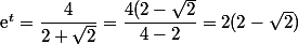 \text{e}^{t}=\dfrac{4}{2+\sqrt{2}}=\dfrac{4(2-\sqrt{2}}{4-2}=2(2-\sqrt{2})
